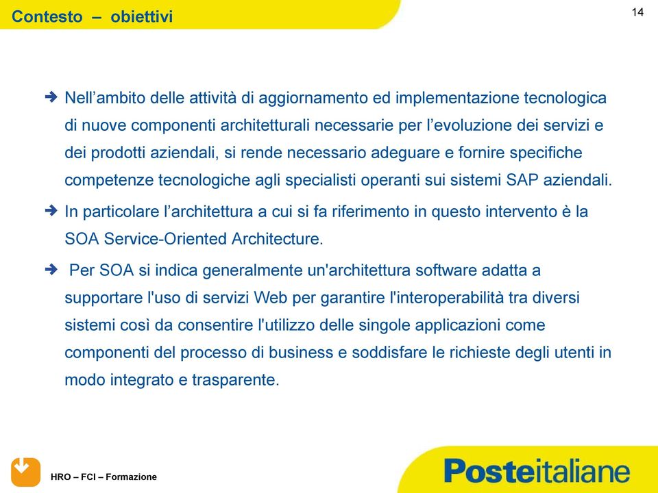 In particolare l architettura a cui si fa riferimento in questo intervento è la SOA Service-Oriented Architecture.