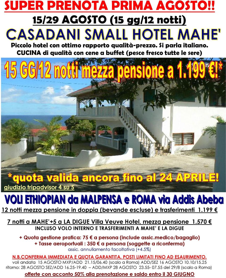 199 7 notti a MAHE +5 a LA DIGUE Villa Veuve Hotel, mezza pensione 1.570 INCLUSO VOLO INTERNO E TRASFERIMENTI A MAHE E LA DIGUE + Quota gestione pratica: 75 a persona (include assic.