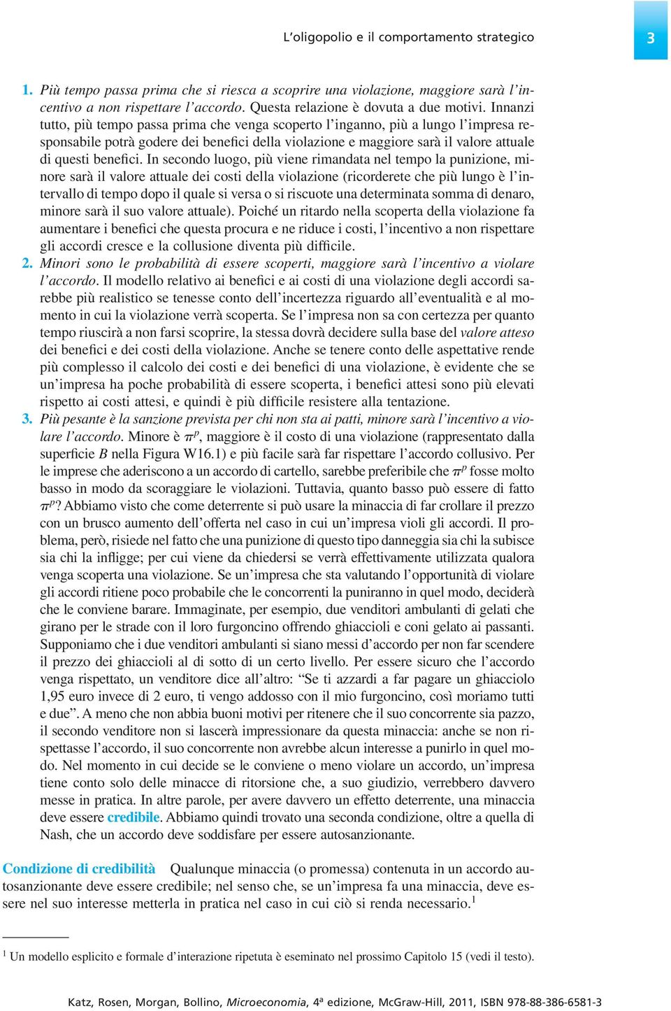 Innanzi tutto, più tempo passa prima che venga scoperto l inganno, più a lungo l impresa responsabile potrà godere dei benefici della violazione e maggiore sarà il valore attuale di questi benefici.