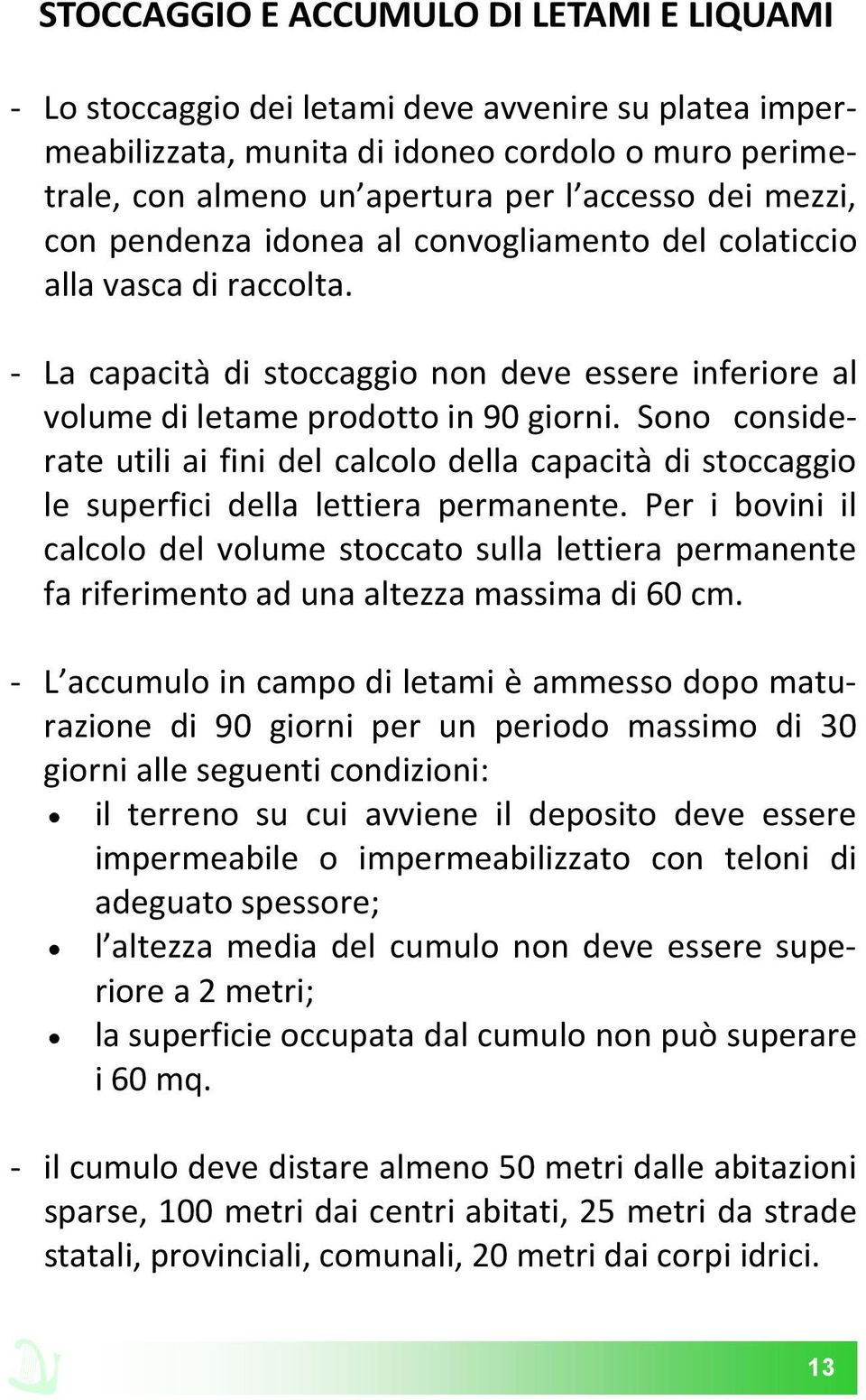 Sono considerate utili ai fini del calcolo della capacità di stoccaggio le superfici della lettiera permanente.