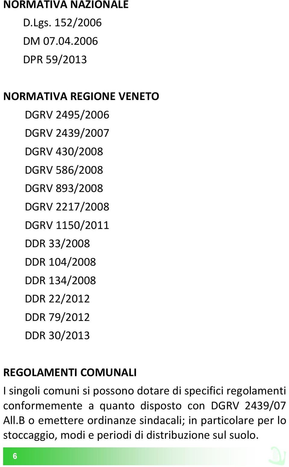 2217/2008 DGRV 1150/2011 DDR 33/2008 DDR 104/2008 DDR 134/2008 DDR 22/2012 DDR 79/2012 DDR 30/2013 REGOLAMENTI COMUNALI I