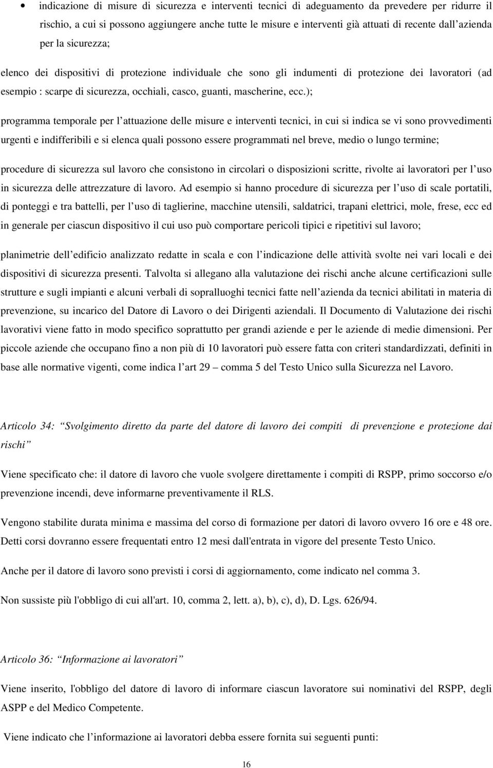 ecc.); programma temporale per l attuazione delle misure e interventi tecnici, in cui si indica se vi sono provvedimenti urgenti e indifferibili e si elenca quali possono essere programmati nel