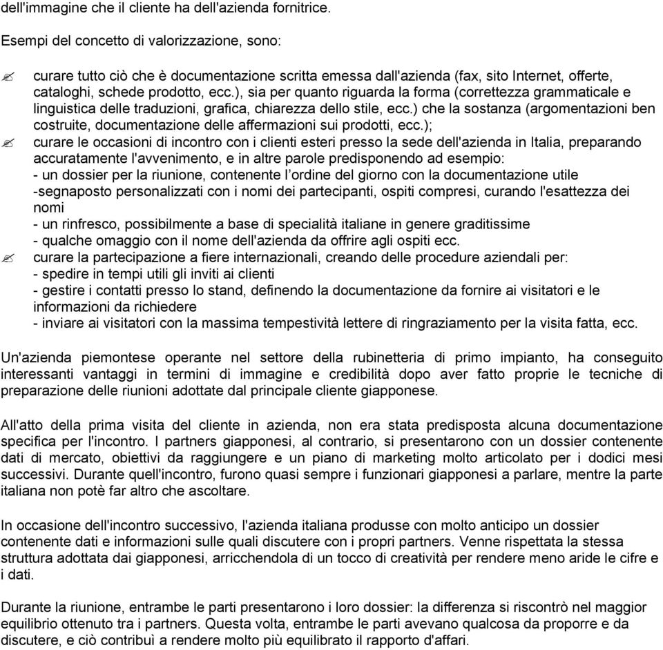 ), sia per quanto riguarda la forma (correttezza grammaticale e linguistica delle traduzioni, grafica, chiarezza dello stile, ecc.