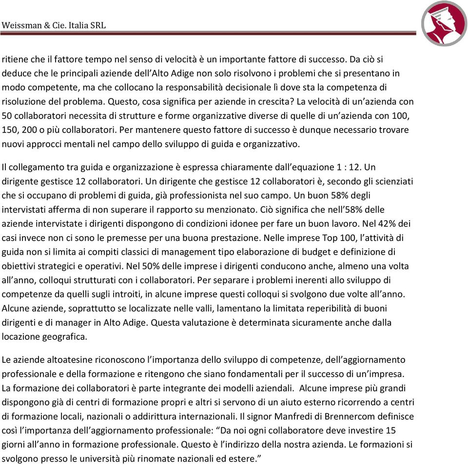 di risoluzione del problema. Questo, cosa significa per aziende in crescita?