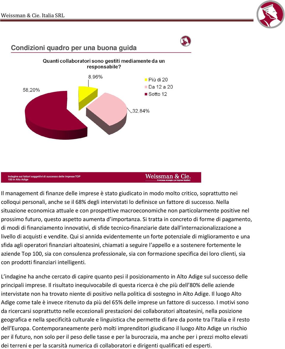 Si tratta in concreto di forme di pagamento, di modi di finanziamento innovativi, di sfide tecnico-finanziarie date dall internazionalizzazione a livello di acquisti e vendite.