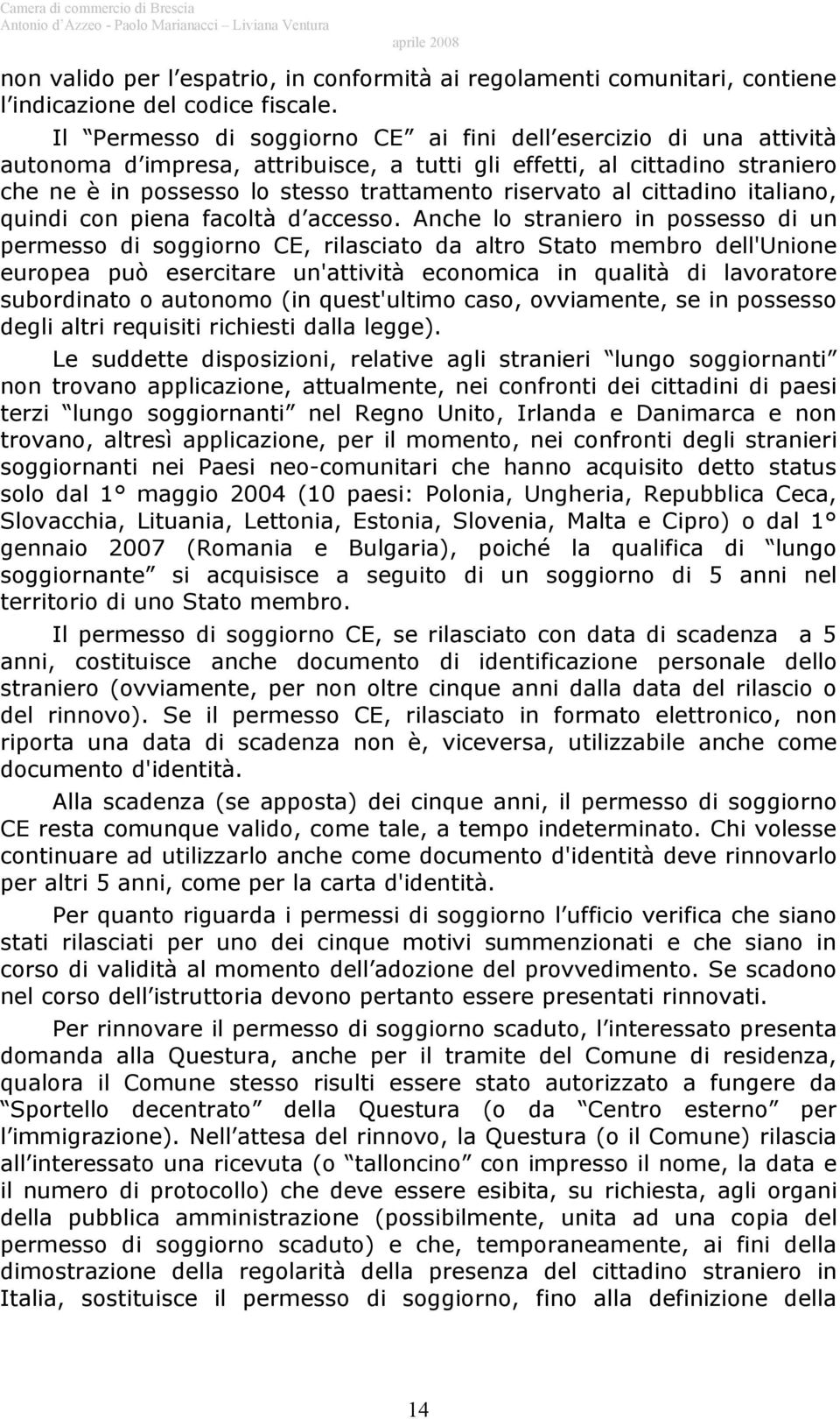 cittadino italiano, quindi con piena facoltà d accesso.