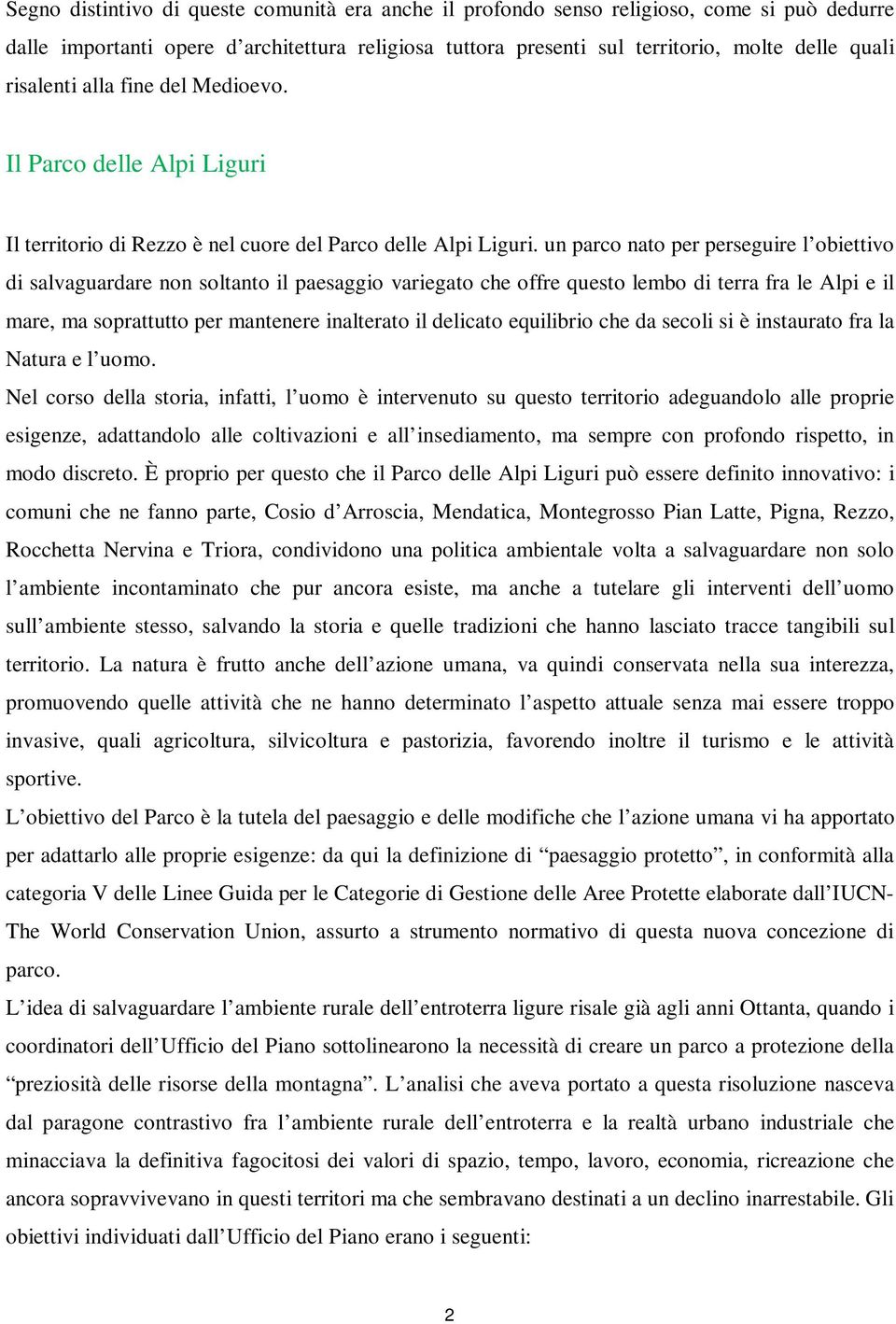 un parco nato per perseguire l obiettivo di salvaguardare non soltanto il paesaggio variegato che offre questo lembo di terra fra le Alpi e il mare, ma soprattutto per mantenere inalterato il