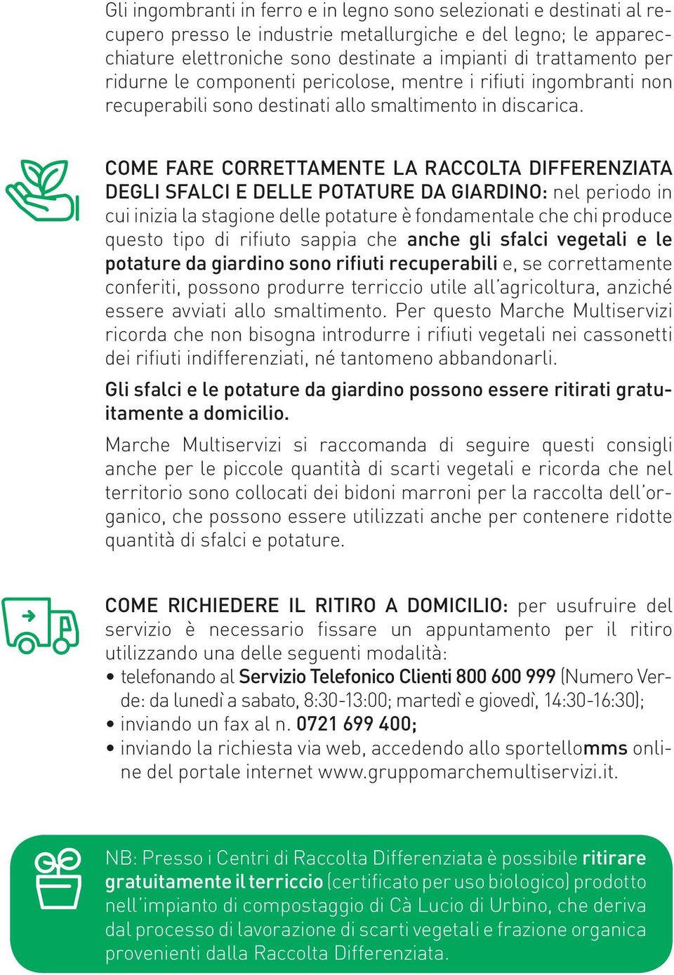 Come fare correttamente la raccolta differenziata degli sfalci e delle potature da giardino: nel periodo in cui inizia la stagione delle potature è fondamentale che chi produce questo tipo sappia che