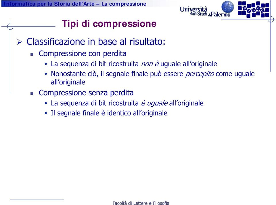 finale può essere percepito come uguale all originale Compressione senza perdita La