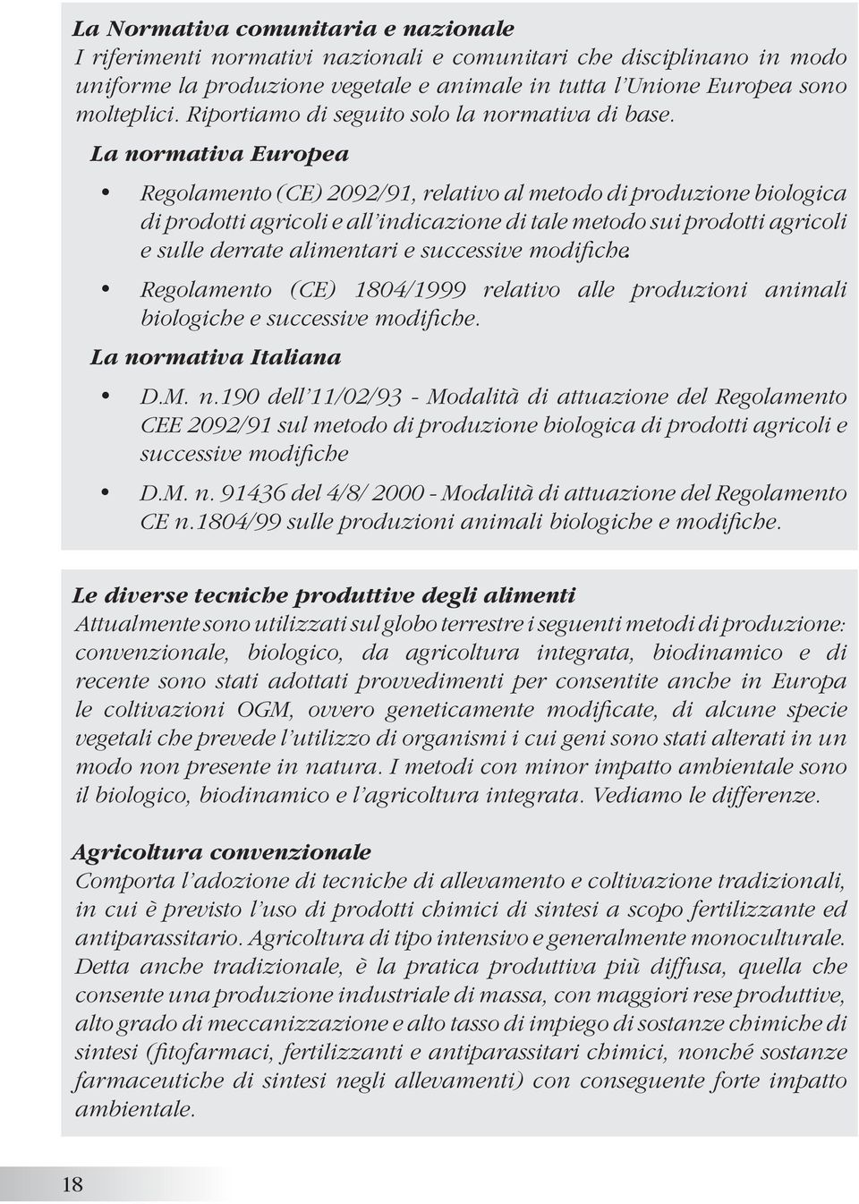 La normativa Europea Regolamento (CE) 2092/91, relativo al metodo di produzione biologica di prodotti agricoli e all indicazione di tale metodo sui prodotti agricoli e sulle derrate alimentari e