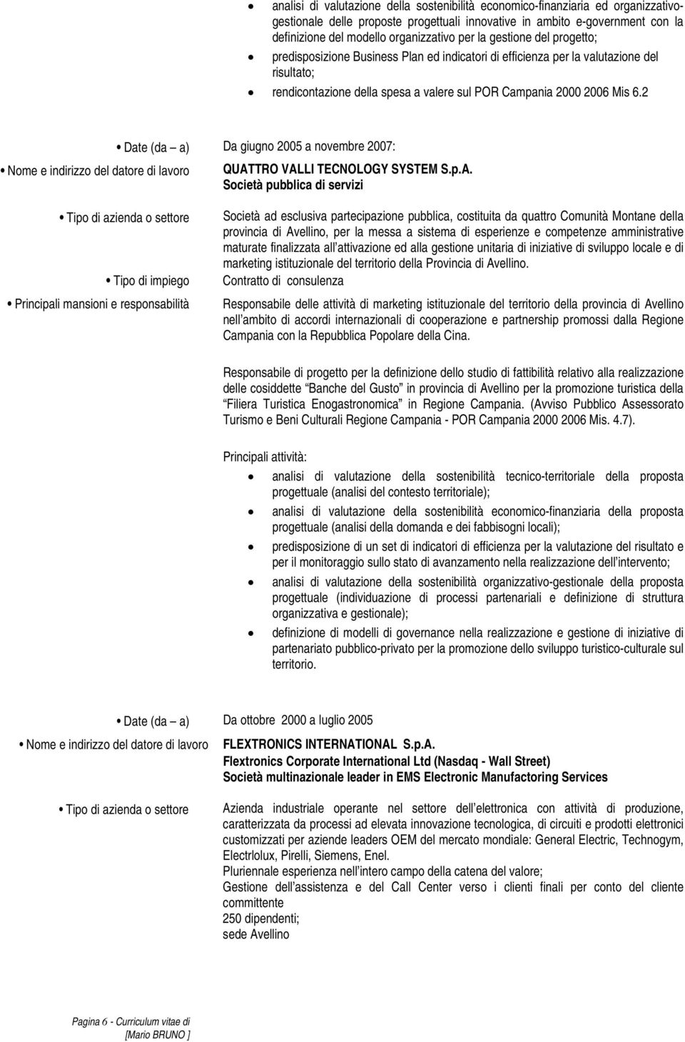 2 Date (da a) Da giugno 2005 a novembre 2007: Nome e indirizzo del datore di lavoro QUAT