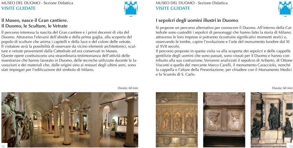 Il visitatore avrà la possibilità di osservare da vicino elementi architettonici, sculture e vetrate provenienti dalla Cattedrale ed ora conservati in Museo.