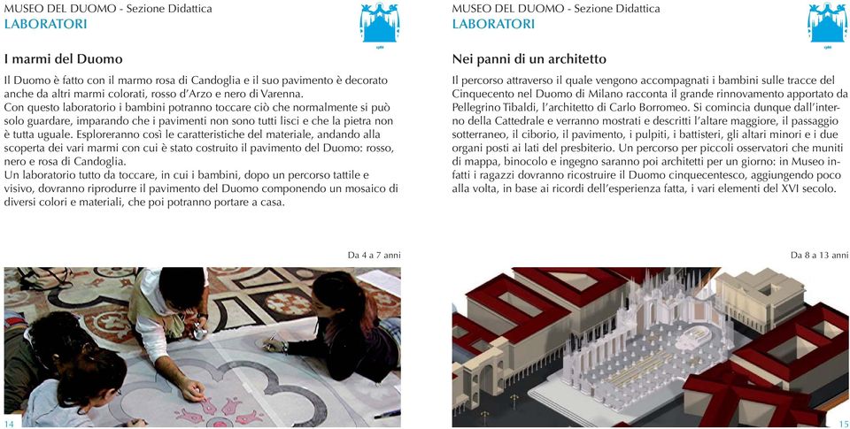 Esploreranno così le caratteristiche del materiale, andando alla scoperta dei vari marmi con cui è stato costruito il pavimento del Duomo: rosso, nero e rosa di Candoglia.