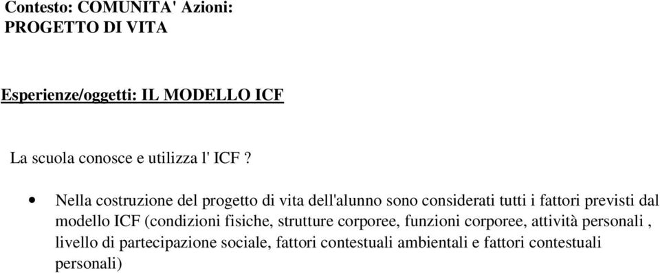 Nella costruzione del progetto di vita dell'alunno sono considerati tutti i fattori previsti dal