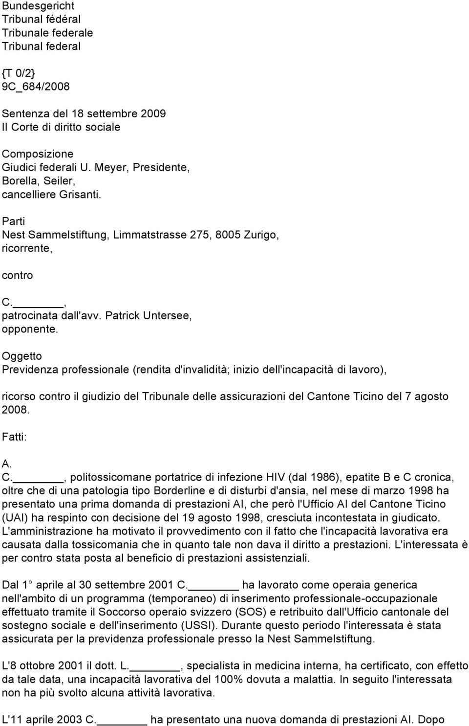 Oggetto Previdenza professionale (rendita d'invalidità; inizio dell'incapacità di lavoro), ricorso contro il giudizio del Tribunale delle assicurazioni del Cantone Ticino del 7 agosto 2008. Fatti: A.