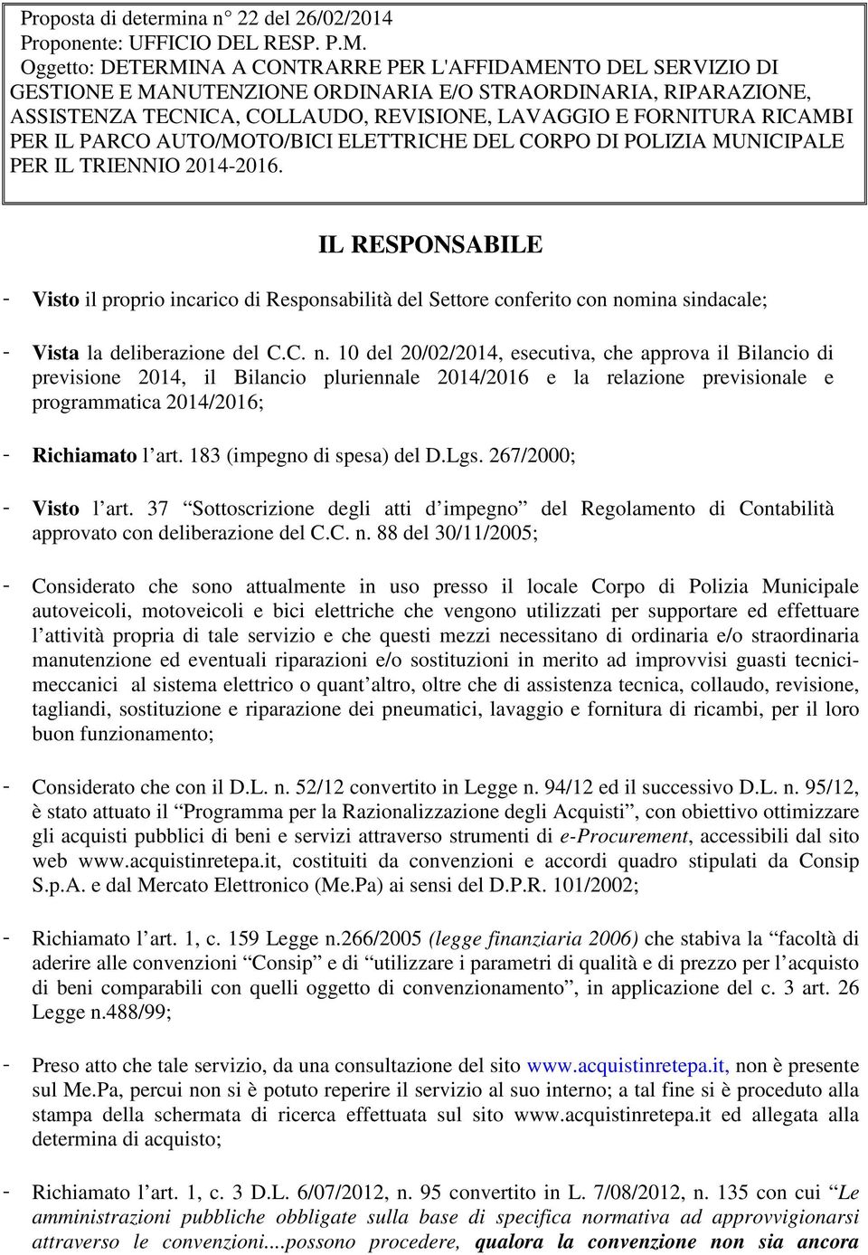 RICAMBI PER IL PARCO AUTO/MOTO/BICI ELETTRICHE DEL CORPO DI POLIZIA MUNICIPALE PER IL TRIENNIO 2014-2016.