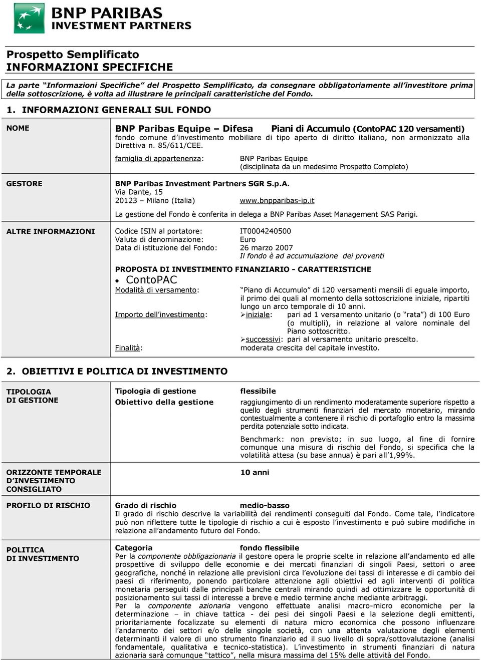 INFORMAZIONI GENERALI SUL FONDO NOME BNP Paribas Equipe Difesa Piani di Accumulo (ContoPAC 120 versamenti) fondo comune d investimento mobiliare di tipo aperto di diritto italiano, non armonizzato