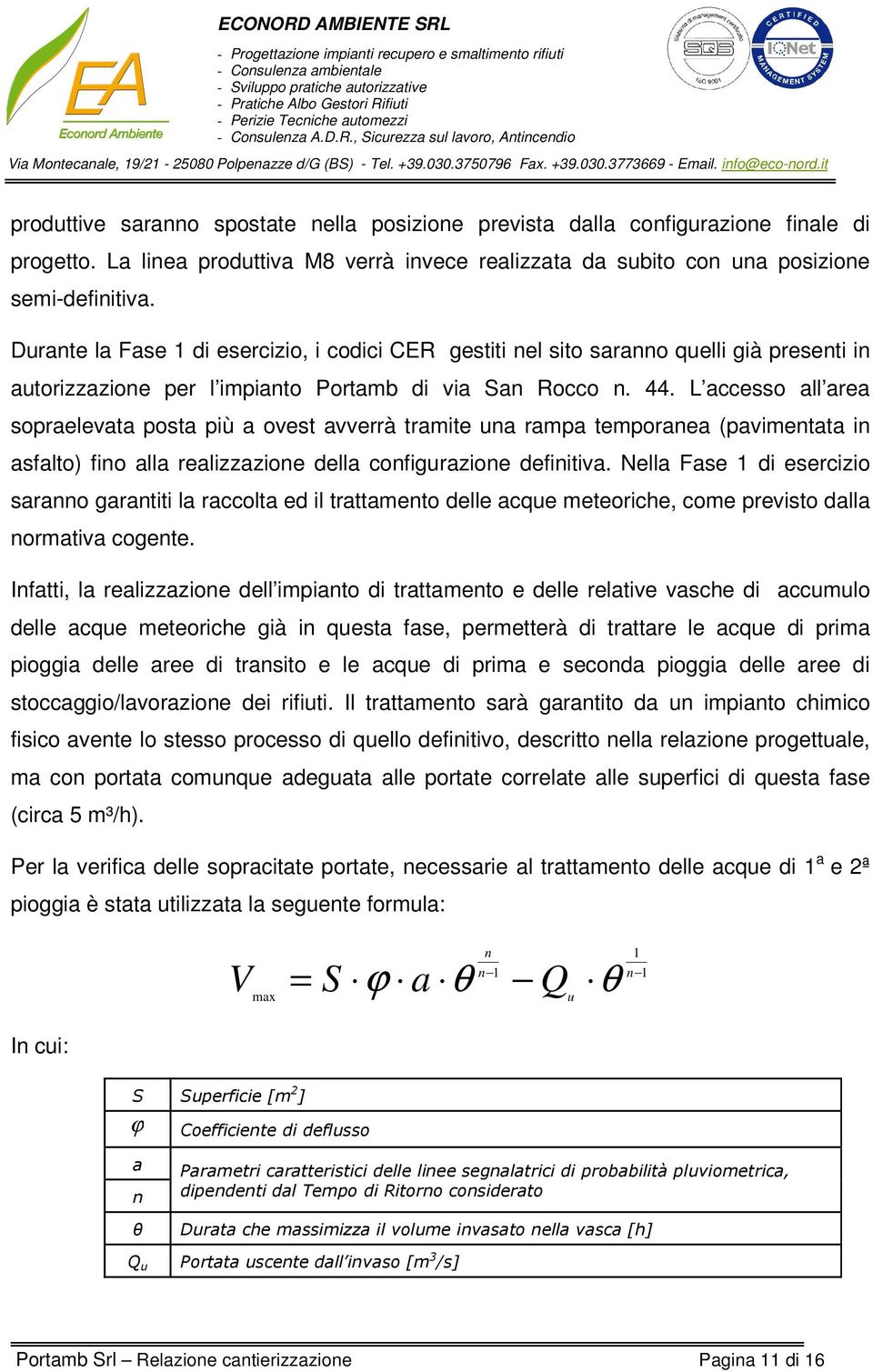 it produttive srnno spostte nell posizione previst dll configurzione finle di progetto. L line produttiv M8 verrà invece relizzt d subito con un posizione semi-definitiv.