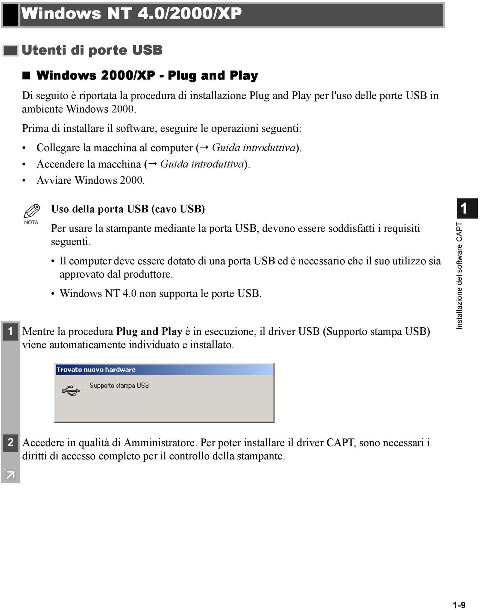 NOTA Uso della porta USB (cavo USB) Per usare la stampante mediante la porta USB, devono essere soddisfatti i requisiti seguenti.