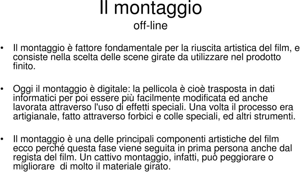 speciali. Una volta il processo era artigianale, fatto attraverso forbici e colle speciali, ed altri strumenti.