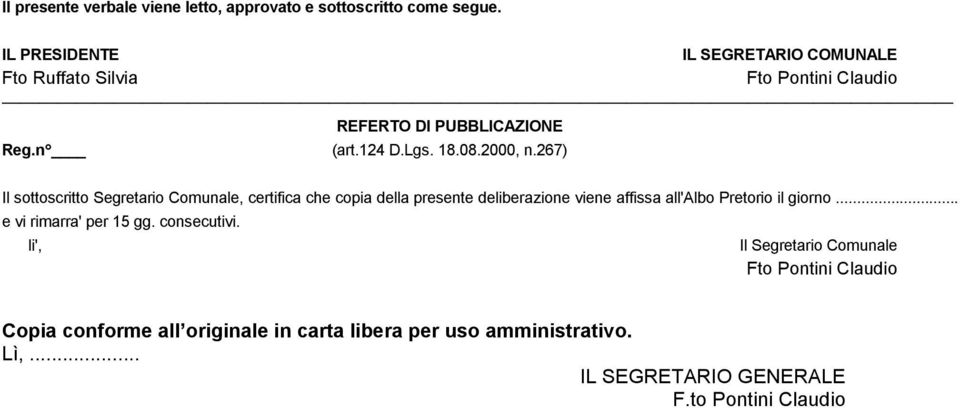 267) Il sottoscritto Segretario Comunale, certifica che copia della presente deliberazione viene affissa all'albo Pretorio il giorno.