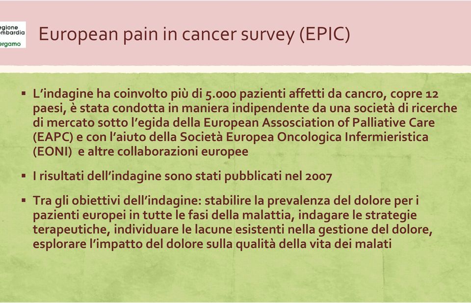 Palliative Care (EAPC) e con l aiuto della SocietàEuropea Oncologica Infermieristica (EONI) e altre collaborazioni europee I risultati dell indagine sono stati pubblicati nel