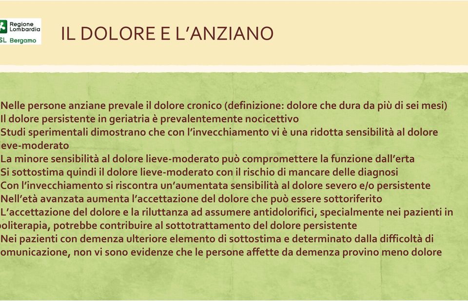 quindi il dolore lieve-moderato con il rischio di mancare delle diagnosi Con l invecchiamento si riscontra un aumentata sensibilità al dolore severo e/o persistente Nell età avanzata aumenta l