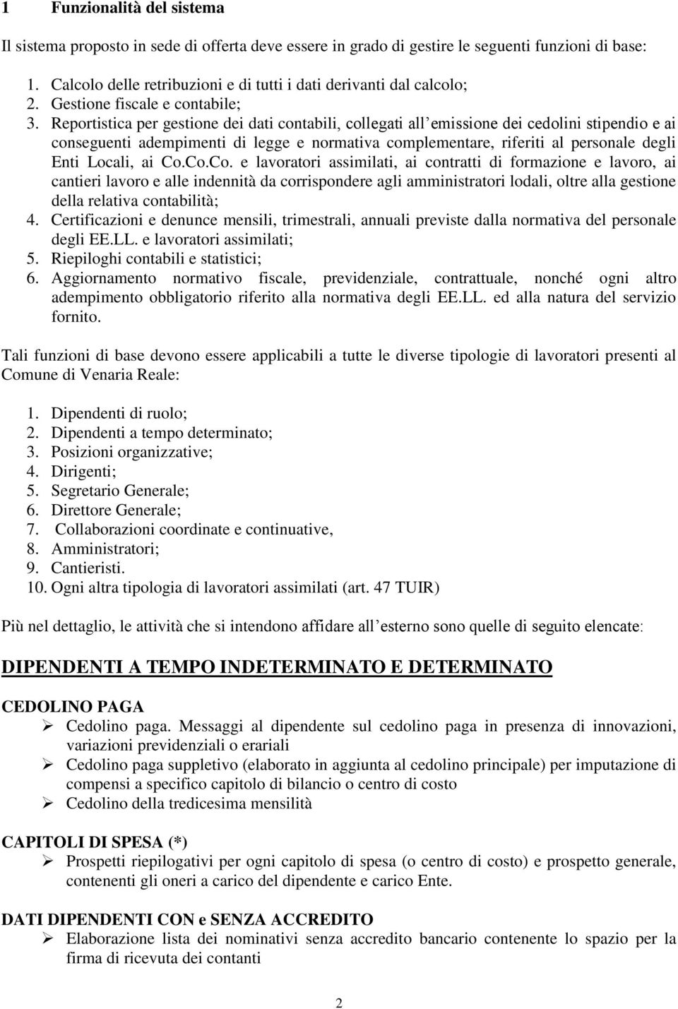 Reportistica per gestione dei dati contabili, collegati all emissione dei cedolini stipendio e ai conseguenti adempimenti di legge e normativa complementare, riferiti al personale degli Enti Locali,