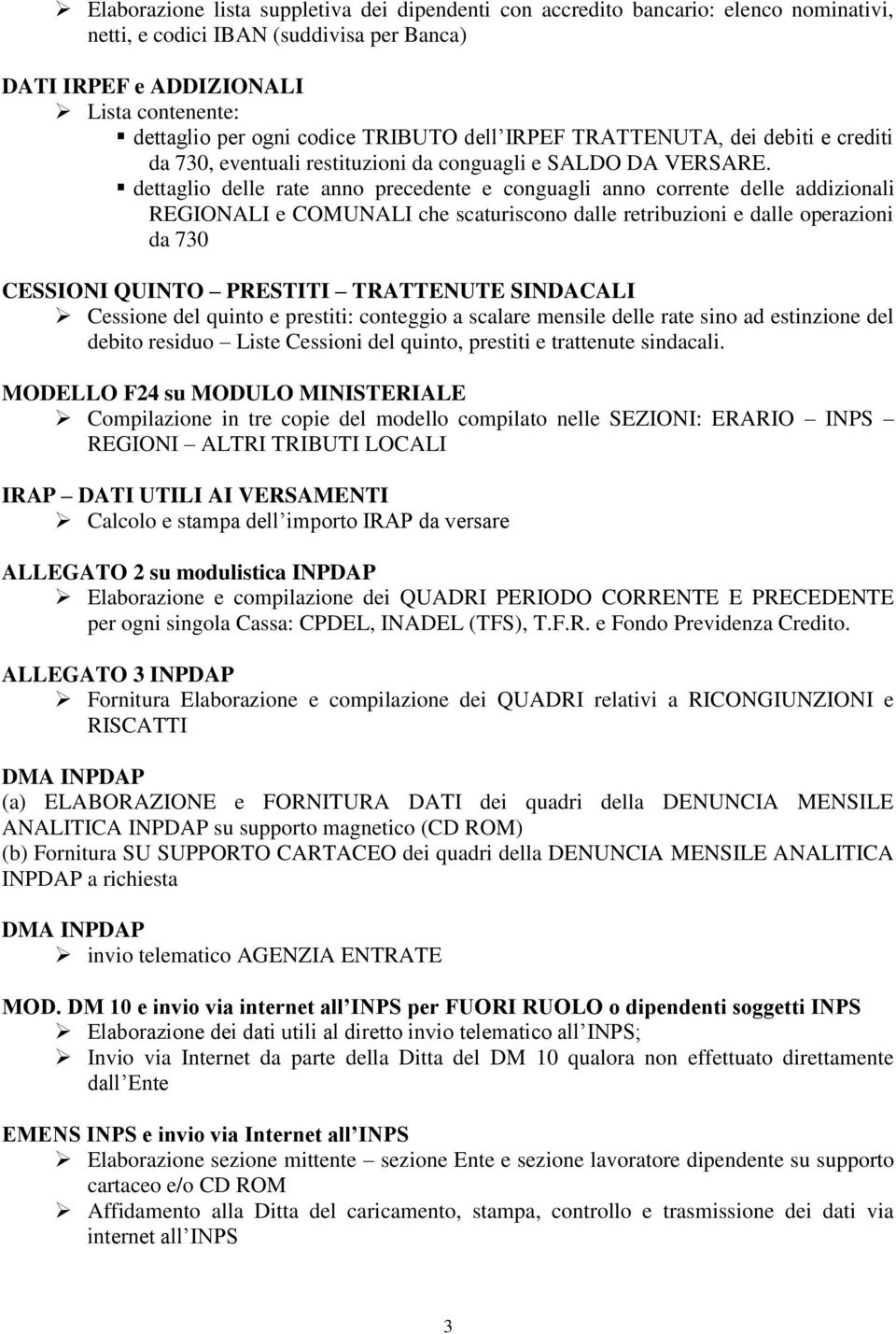 dettaglio delle rate anno precedente e conguagli anno corrente delle addizionali REGIONALI e COMUNALI che scaturiscono dalle retribuzioni e dalle operazioni da 730 CESSIONI QUINTO PRESTITI TRATTENUTE