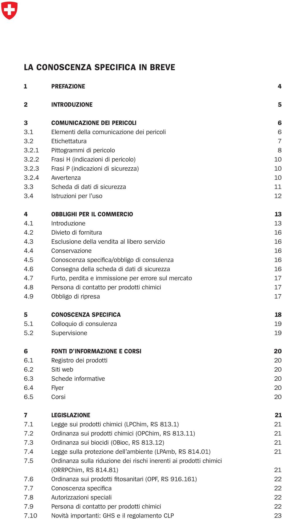 2 Divieto di fornitura 16 4.3 Esclusione della vendita al libero servizio 16 4.4 Conservazione 16 4.5 Conoscenza specifica/obbligo di consulenza 16 4.6 Consegna della scheda di dati di sicurezza 16 4.