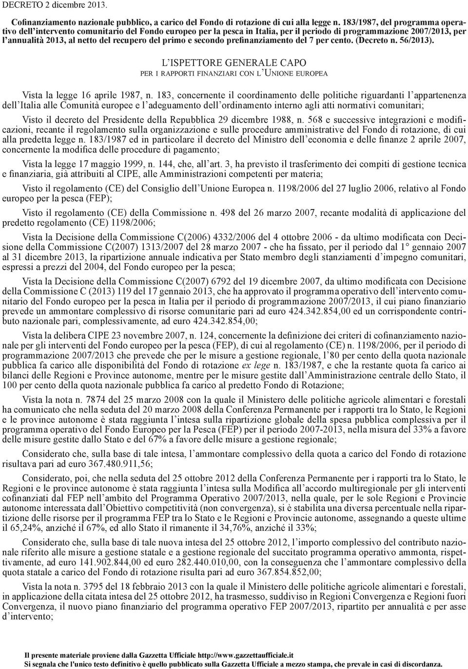 primo e secondo prefinanziamento del 7 per cento. (Decreto n. 56/2013). L ISPETTORE GENERALE CAPO PER I RAPPORTI FINANZIARI CON L UNIONE EUROPEA Vista la legge 16 aprile 1987, n.