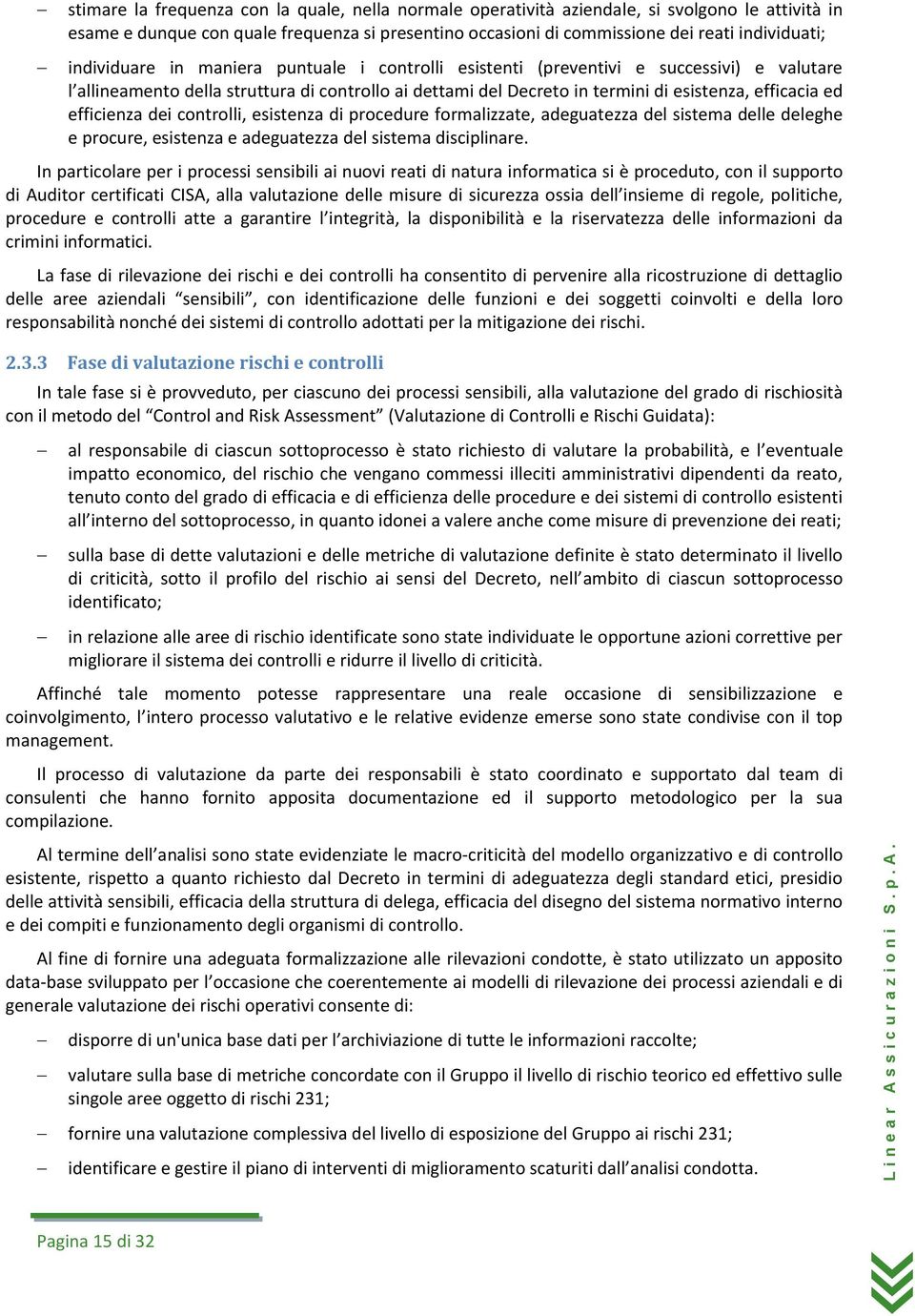 esistenza di prcedure frmalizzate, adeguatezza del sistema delle deleghe e prcure, esistenza e adeguatezza del sistema disciplinare.