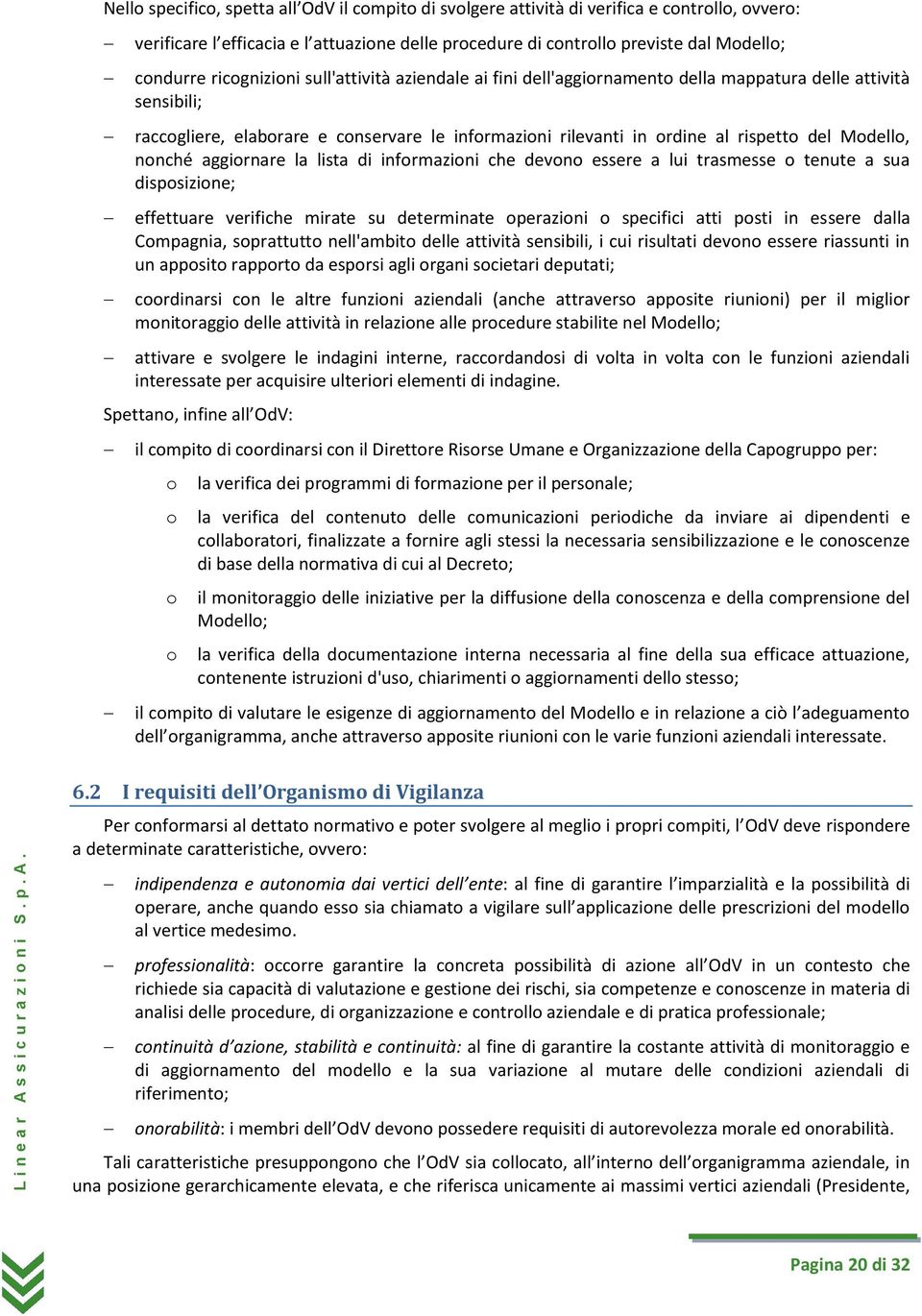 lista di infrmazini che devn essere a lui trasmesse tenute a sua dispsizine; effettuare verifiche mirate su determinate perazini specifici atti psti in essere dalla Cmpagnia, sprattutt nell'ambit