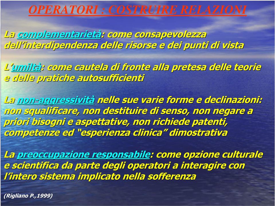 non destituire di senso, non negare a priori bisogni e aspettative, non richiede patenti, competenze ed esperienza clinica dimostrativa La preoccupazione