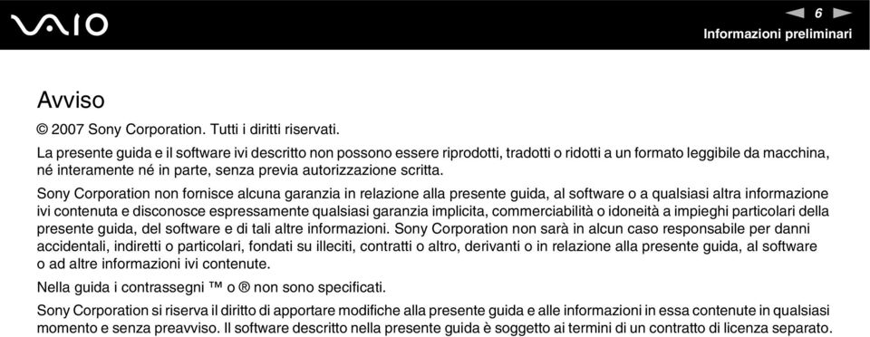 Sony Corporation non fornisce alcuna garanzia in relazione alla presente guida, al software o a qualsiasi altra informazione ivi contenuta e disconosce espressamente qualsiasi garanzia implicita,