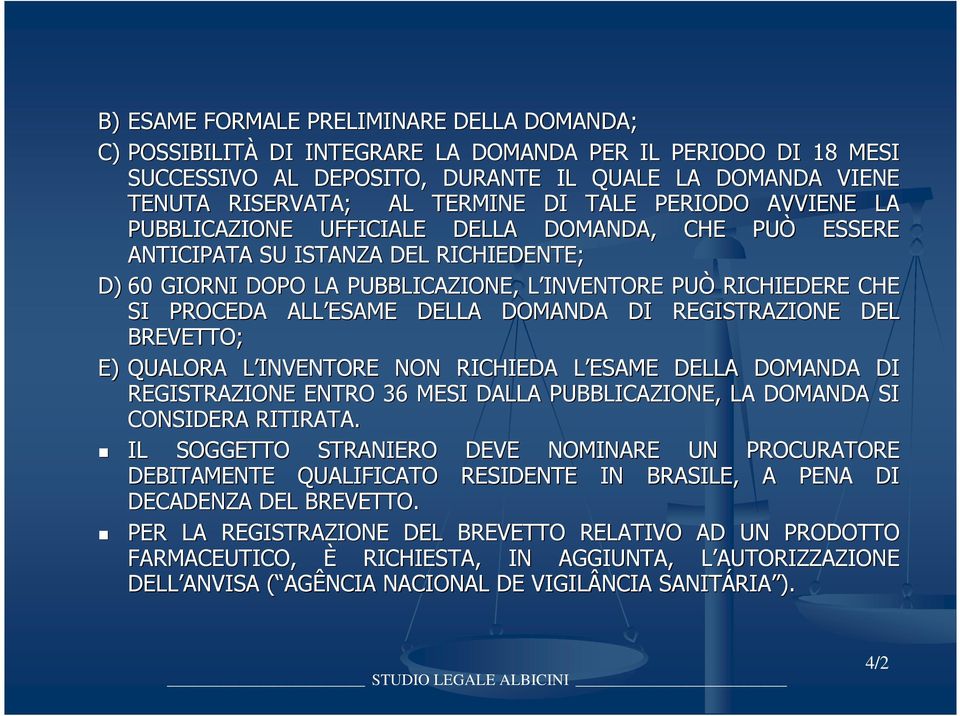 ALL ESAME DELLA DOMANDA DI REGISTRAZIONE DEL BREVETTO; E) QUALORA L INVENTORE L NON RICHIEDA L ESAME L DELLA DOMANDA DI REGISTRAZIONE ENTRO 36 MESI DALLA PUBBLICAZIONE, LA DOMANDA SI CONSIDERA