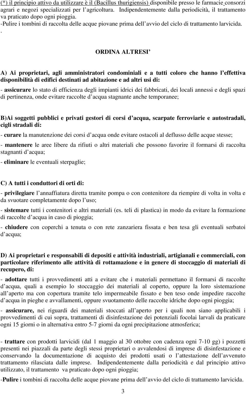 . ORDINA ALTRESI A) Ai proprietari, agli amministratori condominiali e a tutti coloro che hanno l effettiva disponibilità di edifici destinati ad abitazione e ad altri usi di: - assicurare lo stato