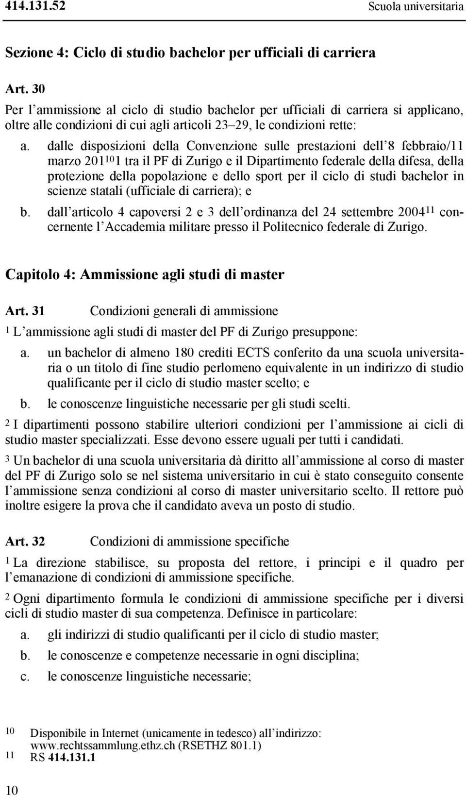 dalle disposizioni della Convenzione sulle prestazioni dell 8 febbraio/11 marzo 201 10 1 tra il PF di Zurigo e il Dipartimento federale della difesa, della protezione della popolazione e dello sport