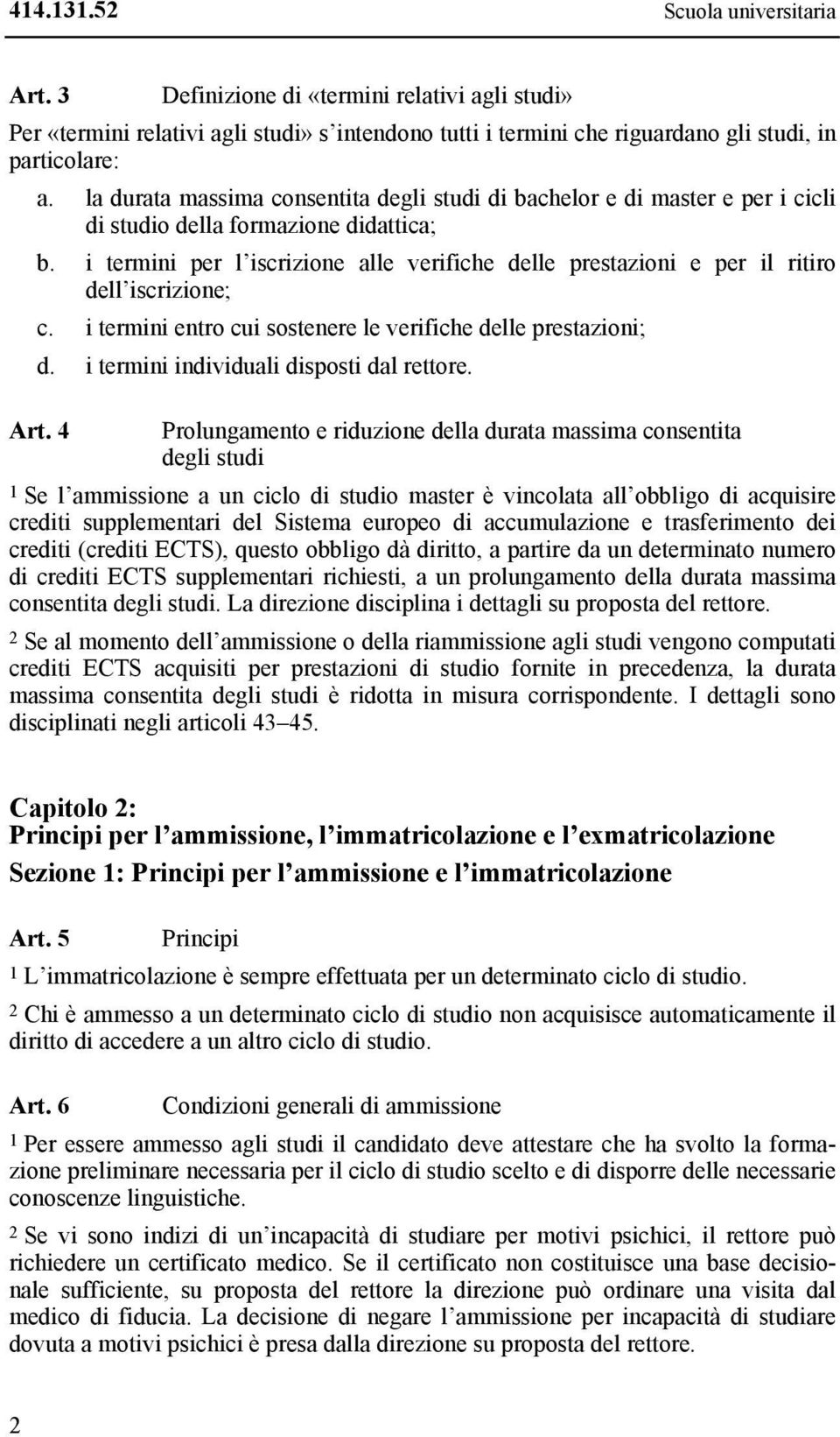 i termini per l iscrizione alle verifiche delle prestazioni e per il ritiro dell iscrizione; c. i termini entro cui sostenere le verifiche delle prestazioni; d.