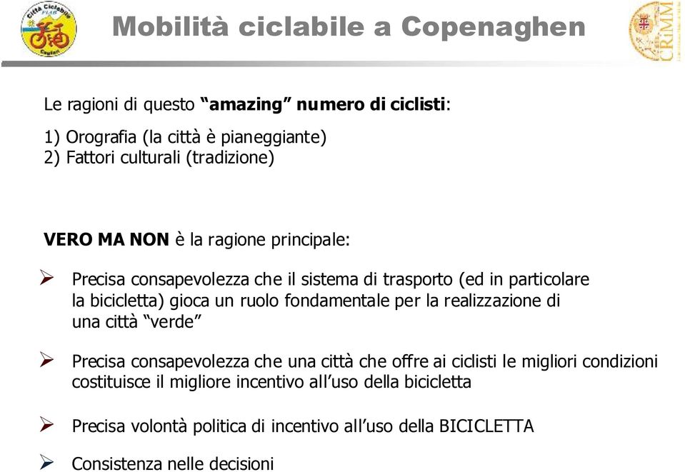 ruolo fondamentale per la realizzazione di una città verde Precisa consapevolezza che una città che offre ai ciclisti le migliori condizioni