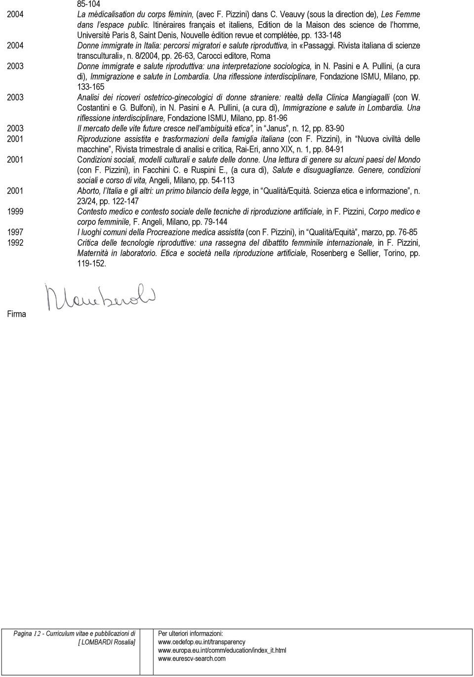 133-148 2004 Donne immigrate in Italia: percorsi migratori e salute riproduttiva, in «Passaggi. Rivista italiana di scienze transculturali», n. 8/2004, pp.