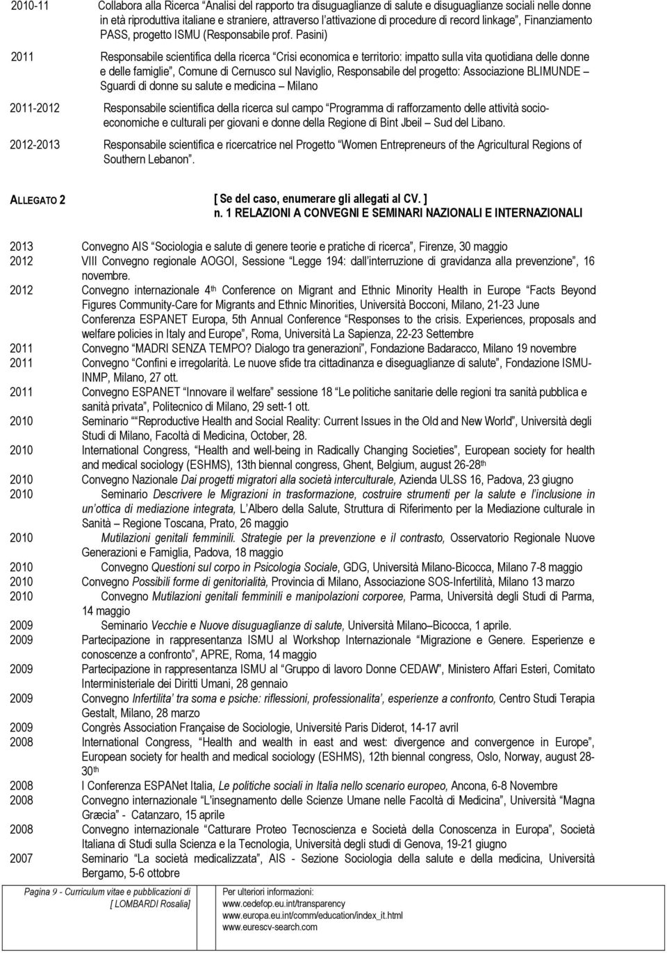 Pasini) 2011 Responsabile scientifica della ricerca Crisi economica e territorio: impatto sulla vita quotidiana delle donne e delle famiglie, Comune di Cernusco sul Naviglio, Responsabile del