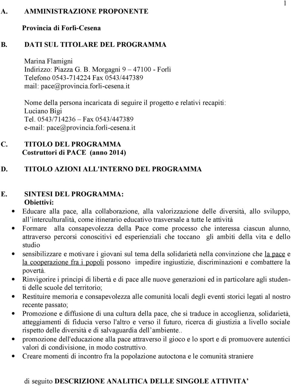 TITOLO DEL PROGRAMMA Costruttori di PACE (anno 2014) D. TITOLO AZIONI ALL'INTERNO DEL PROGRAMMA E.