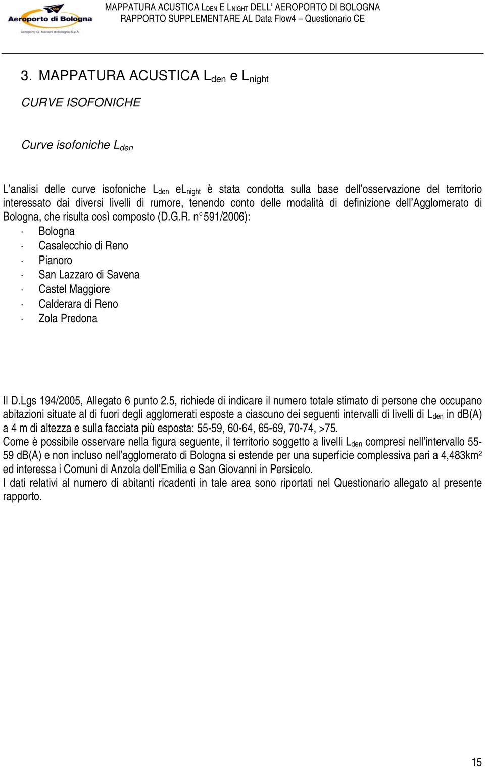 n 591/2006): Bologna Casalecchio di Reno Pianoro San Lazzaro di Savena Castel Maggiore Calderara di Reno Zola Predona Il D.Lgs 194/2005, Allegato 6 punto 2.