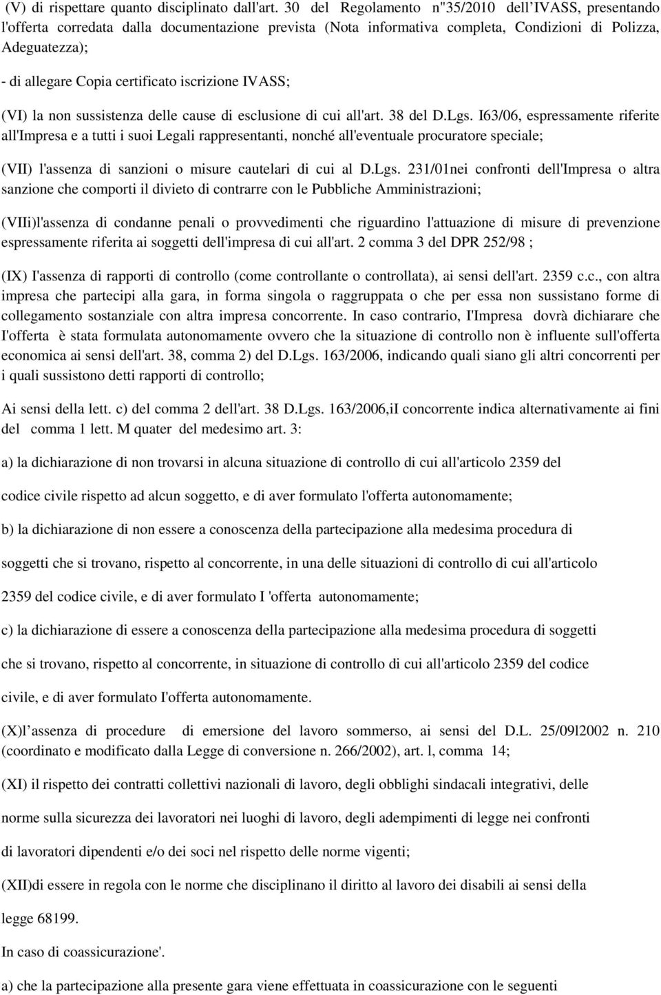 iscrizione IVASS; (VI) la non sussistenza delle cause di esclusione di cui all'art. 38 del D.Lgs.