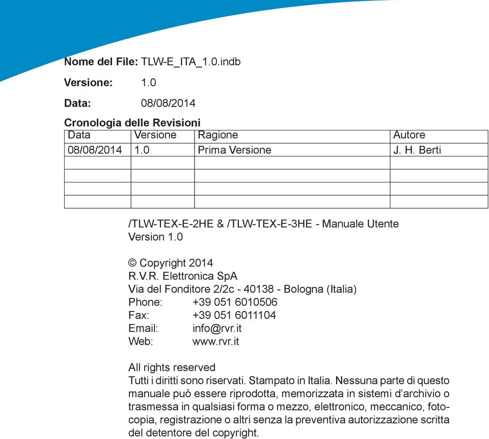 V.R. Elettronica SpA Via del Fonditore 2/2c - 40138 - Bologna (Italia) Phone: +39 051 6010506 Fax: +39 051 6011104 Email: info@rvr.