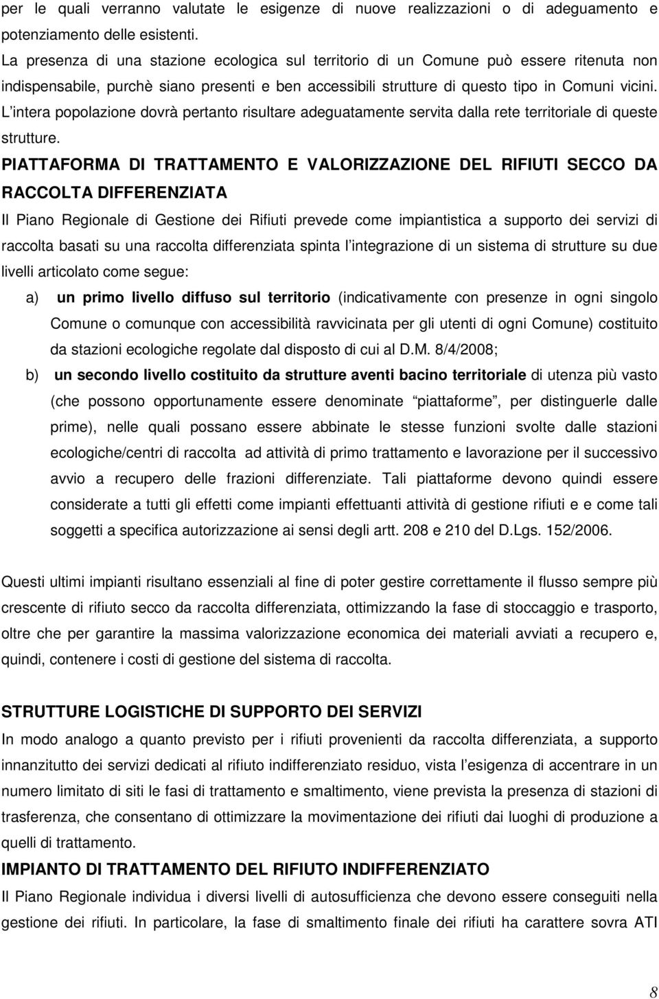 L intera popolazione dovrà pertanto risultare adeguatamente servita dalla rete territoriale di queste strutture.