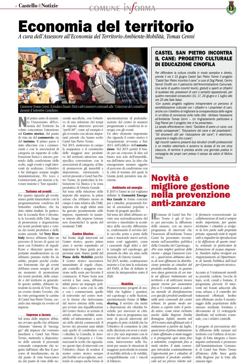 Nel primo anno di mandato l Assessorato all Economia del Territorio ha voluto concentrare l attenzione sul Centro storico, dal punto di vista sia del commercio, sia del turismo.