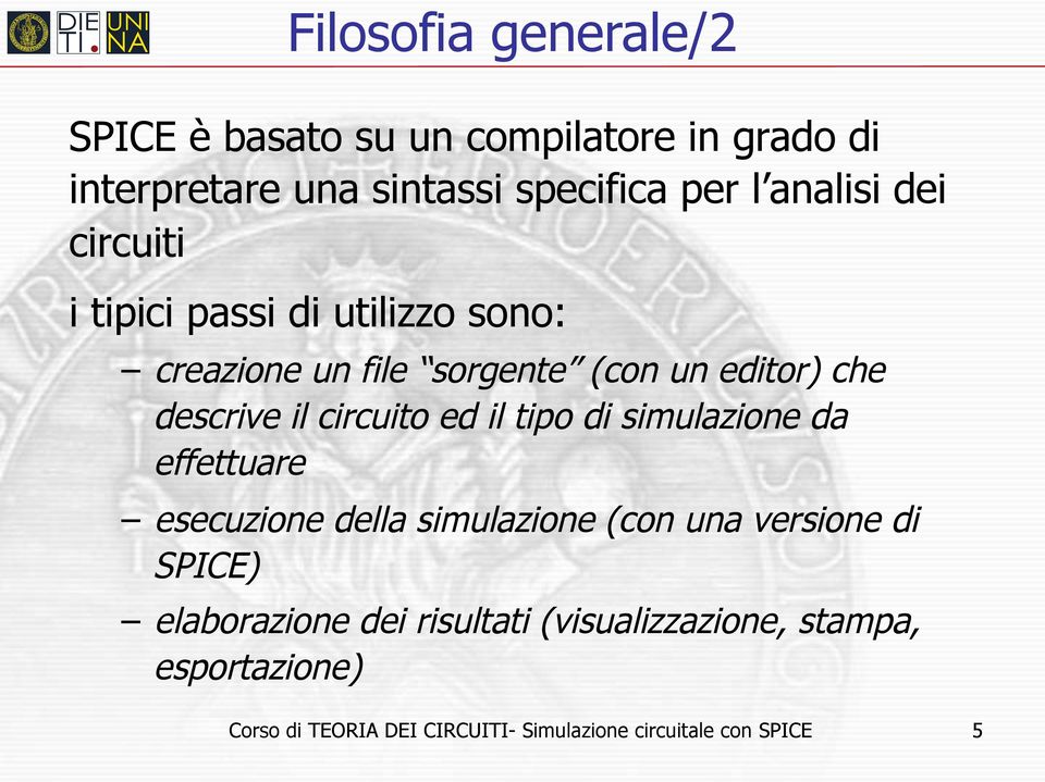 circuito ed il tipo di simulazione da effettuare esecuzione della simulazione (con una versione di SPICE)