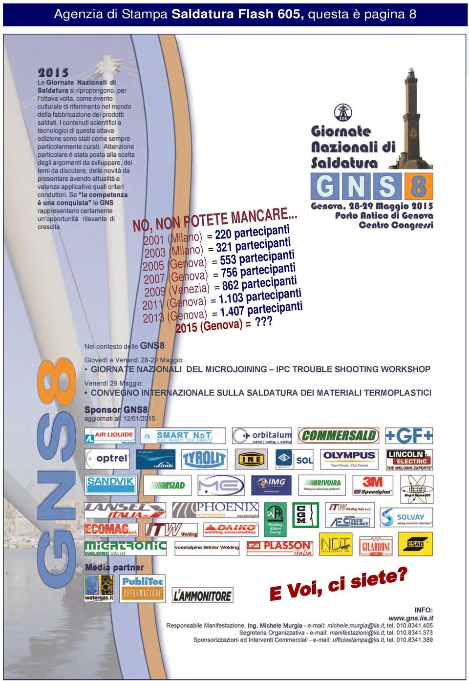 553 partecipanti 2007 (Genova) = 756 partecipanti 2009 (Venezia) = 862 partecipanti